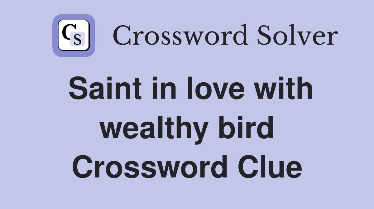 Saint in love with wealthy bird Crossword Clue Answers Crossword Solver